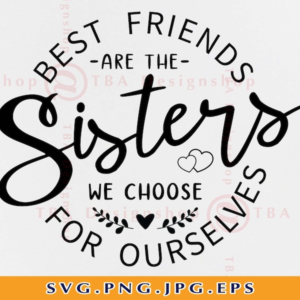 Best Friends Are The Sisters We Choose For Ourselves Svg, Friends SVG, Best Friends SVG, Friendship Gift SVG, Cut Files for Cricut, Svg, Png