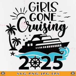 Girls Gone Cruising SVG, Cruise 2025 SVG, Cruise Ship SVG, Cruise Trip Shirt Svg, Summer Vacation, Girls Trip, Cut File For Cricut, Svg, Png