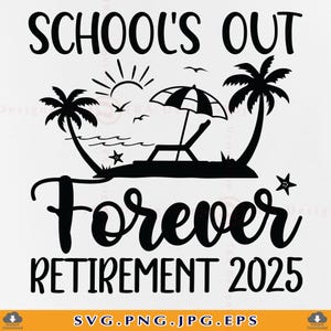 Retired Teacher SVG, School&#39;s Out Forever Retirement 2025, Retirement Gifts SVG, Funny Teacher Retirement Shirt SVG,Cut Files Cricut,Svg,Png