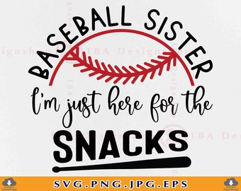 Baseball Sister SVG, I'm Just Here For The Snacks Svg, Baseball Sister Snacks Svg, Sister Gifts, Baseball Shirt SVG,Files for Cricut,Svg,Png