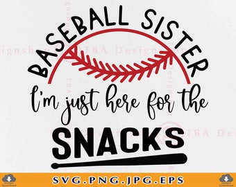 Baseball Sister SVG, I&#39;m Just Here For The Snacks Svg, Baseball Sister Snacks Svg, Sister Gifts, Baseball Shirt SVG,Files for Cricut,Svg,Png