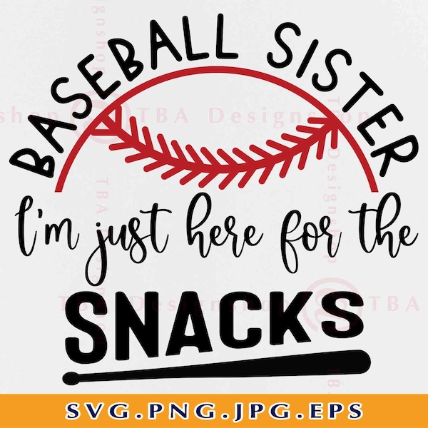 Baseball Sister SVG, I'm Just Here For The Snacks Svg, Baseball Sister Snacks Svg, Sister Gifts, Baseball Shirt SVG,Files for Cricut,Svg,Png