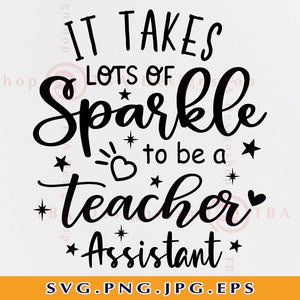 Es braucht viel Funkeln, um ein Lehrer Assistent SVG, Lehrer Assistent SVG, Lehrer Shirt SVG, Lehrer Geschenke SVG, Dateien für Cricut, Svg, Png