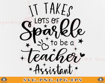It Takes Lots of Sparkle to be a Teacher Assistant Svg, Teacher Assistant SVG, Teacher Shirt SVG, Teacher Gifts SVG,Files For Cricut,Svg,Png