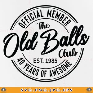 40e verjaardag SVG, officieel lid The Old Balls Club Est 1985, 40e verjaardag cadeau SVG, 40e verjaardag shirt Svg, bestanden knippen voor Cricut, Svg, PNG