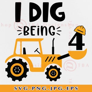 I dig being 4 Svg, BauGeburtstag SVG, Junge Geburtstagsshirt SVG, 4. Geburtstag Geschenk SVG, Bagger Svg, Cut Files für Cricut, Svg, Png