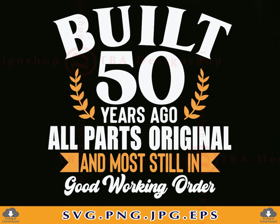 50th Birthday SVG, Built 50 Years Ago, 50th Birthday Shirt SVG, 50 Birthday Gift Svg, 50 Years
