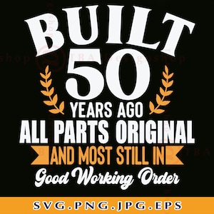 50e verjaardag SVG, 50 jaar geleden gebouwd, 50e verjaardag Shirt SVG, 50 verjaardagscadeau Svg, 50 jaar oude Svg, vijftig, geknipte bestanden voor Cricut, Svg, PNG