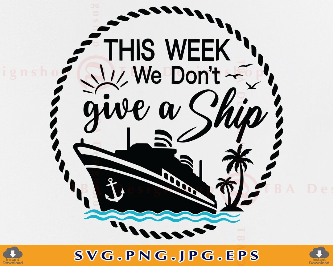 Cruise SVG, This Week We Don't Give A Ship Svg, Cruise Ship Family