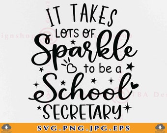 It Takes Lots of Sparkle To Be a School Secretary SVG, School Secretary Gift SVG, Funny Quote Saying Shirt, Cut Files For Cricut, Svg, PNG