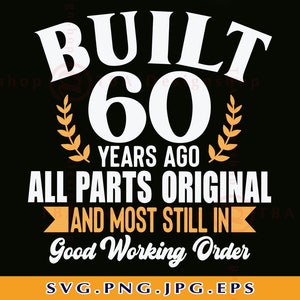 60e anniversaire SVG, construit il y a 60 ans, 60e anniversaire Chemise SVG, 60 anniversaire cadeau svg, 60 ans svg, soixante, fichiers coupés pour cricut, svg, PNG