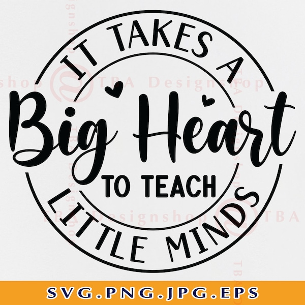 Teacher SVG, It Takes a Big Heart To Teach Little Minds SVG, Teacher Gift SVG, Teacher Shirt, Teacher Saying Svg, Files For Cricut,Svg, Png