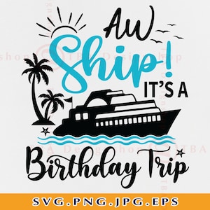 Aw Ship It&#39;s A Birthday Trip SVG, Cruise SVG Cut File, Cruise Trip Svg, Cruise Shirts SVG, Cruise Ship, Vacation Cruising, Cricut, Svg, Png