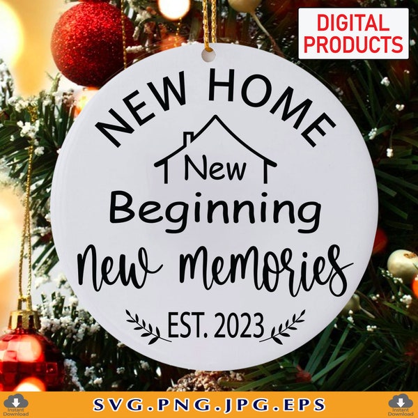 New Home New Beginning New Memories SVG, Christmas Gifts SVG, Christmas 2023 Ornament SVG, Family Sign Sayings,Cut Files For Cricut, Svg,Png