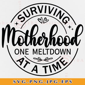 Overlevende moederschap SVG, een meltdown per keer, moederdag cadeau SVG, grappige moeder spreuken SVG, moeder cadeau Svg, cut files voor Cricut, Svg, png