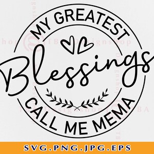 May include: Black and white circular design with the text "My Greatest Blessings Call Me Mema" and a heart shape in the center.