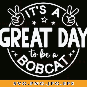 It's a Great Day To Be A Bobcat Svg, School Spirit SVG, Team Mascot SVG, Teacher, Bobcat Shirt Svg, Football, Cut Files For Cricut, Svg, PNG