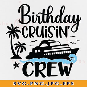 Cruise SVG, Birthday Cruising Crew SVG, Birthday Cruise Shirts SVG, Cruise Trip Svg, Cruise Ship Svg, Cruise Gifts, Summer, Cricut, Svg, Png