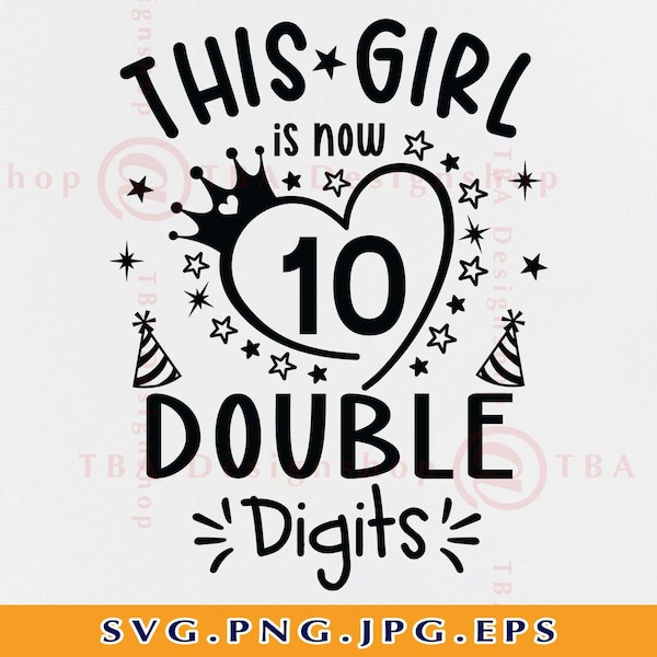 This Girl Is Now 10 Double Digits SVG, 10th Birthday SVG, 10 Years Old Svg, Funny Birthday Saying, Birthday Gift, Files For Cricut, SVG, Png