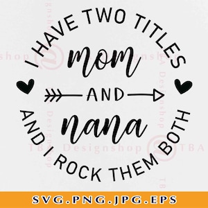 Tengo dos títulos mamá y nana y los meto a ambos svg, mamá regalo SVG, nana diseño de camisa SVG, nana diciendo SVG, cortar archivos para cricut, svg, png