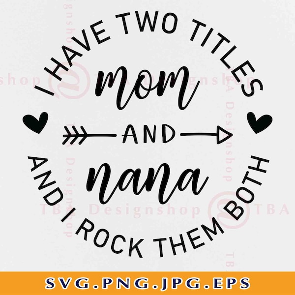 I Have Two Titles Mom and Nana and I Rock Them Both Svg, Mom Gift SVG, Nana Shirt Design SVG, Nana Saying SVG,Cut Files For Cricut, Svg, Png