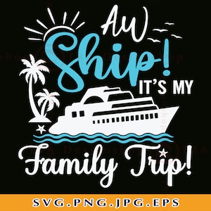 Family Cruise SVG, Aw Ship It&#39;s My Family Trip, Cruise Ship SVG, Family Cruise Trip Svg, Family Cruise Shirts, Cruising,Files Cricut,Svg,PNG
