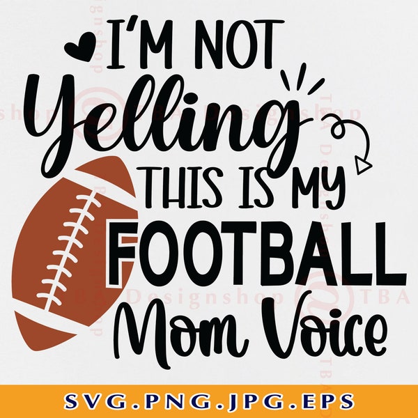 Football Mom SVG, I'm Not Yelling This Is My Football Mom Voice Svg, Funny Football Shirt SVG, Football Gifts Svg,Files For Cricut, Svg, PNG