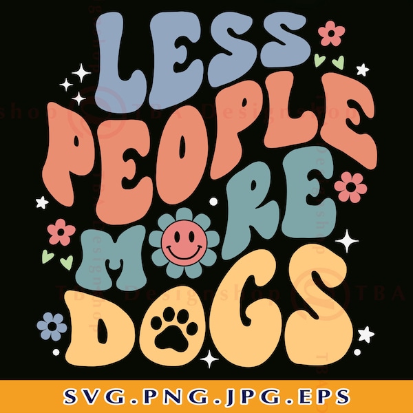 Less People More Dogs SVG, Funny Dog Mom Shirt SVG, Dog Lover Gift, Dog Sayings Svg, Retro Dog Mom, Fur mama, Cut File For Cricut, Svg, PNG