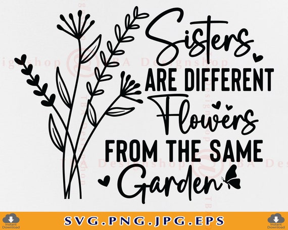 Sisters Are Different Flowers From the Same Garden Sister - Etsy Australia