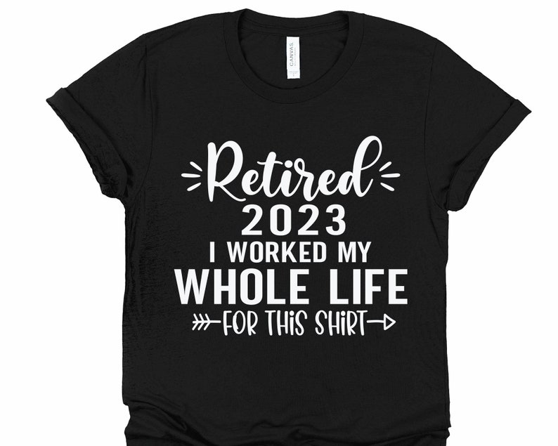 Retired 2023 SVG I Worked My Whole Life for This Shirt Svg - Etsy Canada