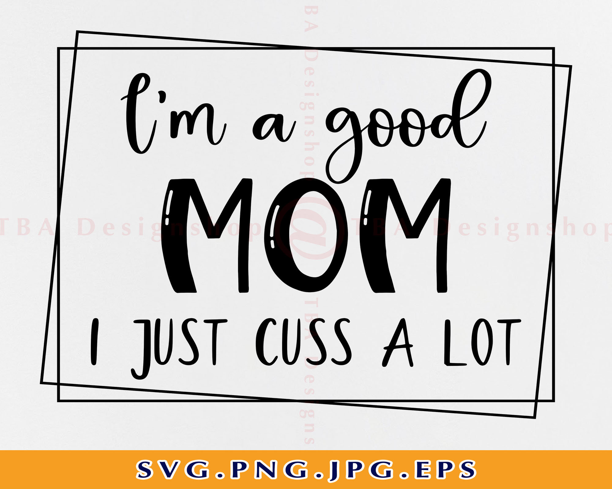 Download I M A Good Mom I Just Cuss A Lot Svg Funny Mom Svgadult Etsy