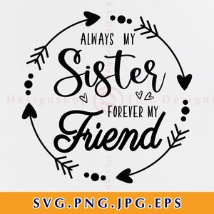 Always my sister forever my friend Svg, Sisters Svg, Best Sister Ever Cut Datei, Geschenke für Schwester Svg, Familien Svg, Dateien für Cricut, Svg, Png