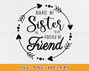 Sister Friend SVG, Always My Sister, Cricut Cut File (Digital Download)