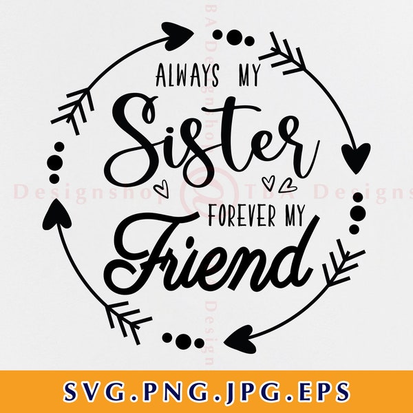 Always my sister forever my friend Svg, Sisters Svg, Best Sister Ever Cut File, Gifts for sister Svg, Family Svg, files for Cricut, Svg, Png