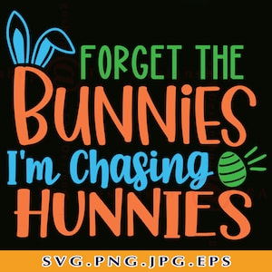 Dimentica i coniglietti che sto inseguendo Hunnies Svg, Easter Bunny SVG, Boy Easter Svg, Easter Kids Shirt SVG, Easter Gifts, Files For Cricut, Svg, PNG
