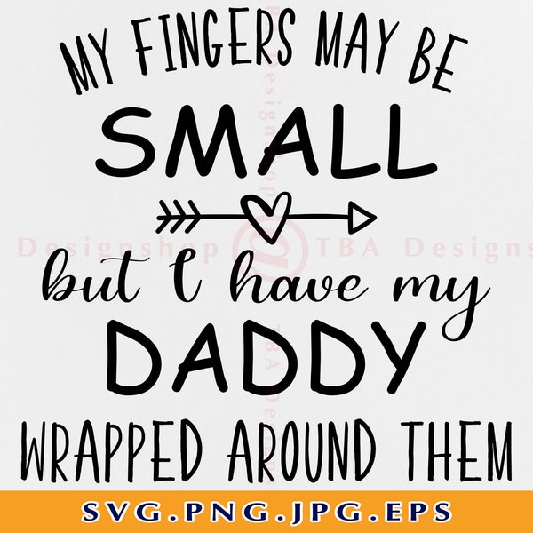 My fingers may be small but I have daddy Svg, Baby Quotes SVG, Baby onesie shirt SVG, Funny baby gifts Svg, Svg Files for Cricut, SVG, Png