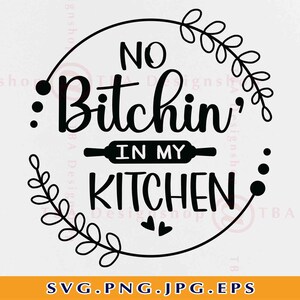 May include: Black and white graphic design with a wreath of leaves around the text "No Bitchin' in my Kitchen".