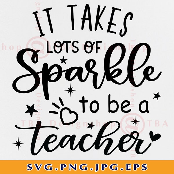 It takes lots of sparkle to be a teacher Svg, Teacher Quote SVG, Back to School SVG, Teacher Shirt SVG, Teaching, Files For Cricut, Svg, Png