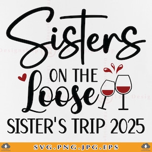 Girls Trip SVG, Sisters On The Loose, Sisters Trip Shirt SVG, Sister Summer Gifts SVG, Girls Weekend, Bestie, Cut Files For Cricut, Svg, Png