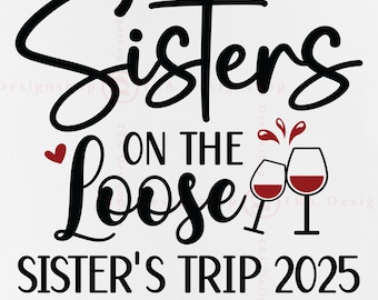 Girls Trip SVG, Sisters On The Loose, Sisters Trip Shirt SVG, Sister Summer Gifts SVG, Girls Weekend, Bestie, Cut Files For Cricut, Svg, Png