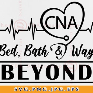 Bed Bath and Way Beyond Svg, CNA Life Svg, CNA Gifts Svg, Nurse Shirt SVG, Nurse Quotes Svg, Cna Sayings, Nursing, Files For Cricut, Svg,Png