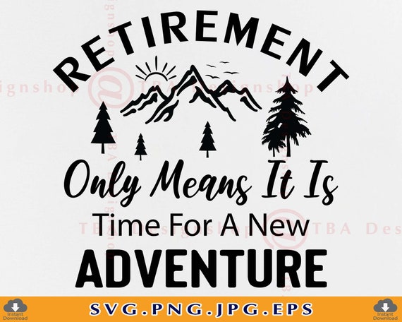 Retirement Only Means It is Time for A New Adventure SVG Cut 