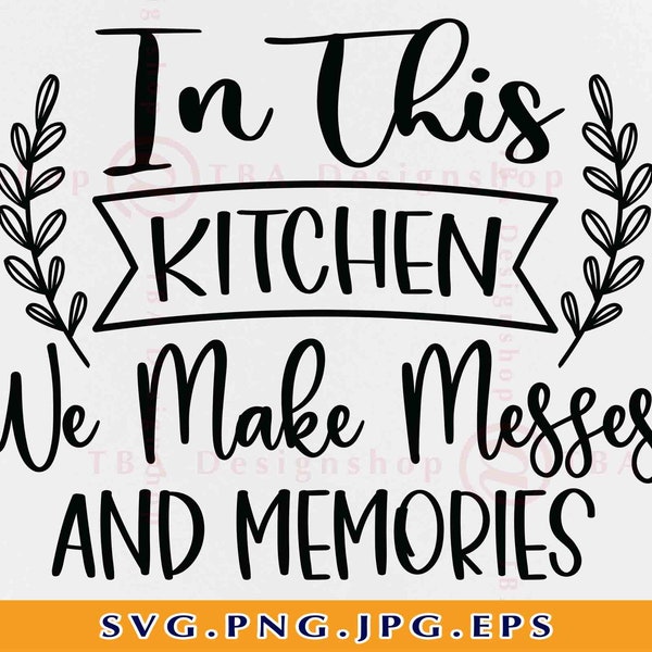 In This Kitchen We Make Messes And Memories Svg, Kitchen Sign Decor SVG, Kitchen Sayings SVG, Kitchen Gifts SVG, Files For Cricut, Svg, Png
