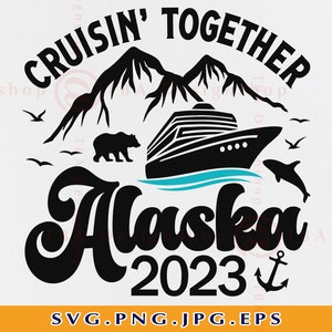Alaska Cruise 2023 SVG Cruising Together Alaska SVG Alaska - Etsy