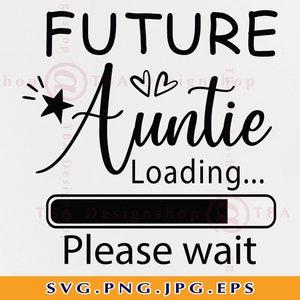 Chargement future tante s’il vous plaît attendre Svg, Tante SVG, Tante Svg, Tante cadeau SVG, Citation de grossesse, Nouvelle chemise de tante SVG, Fichiers pour Cricut, Svg,Png