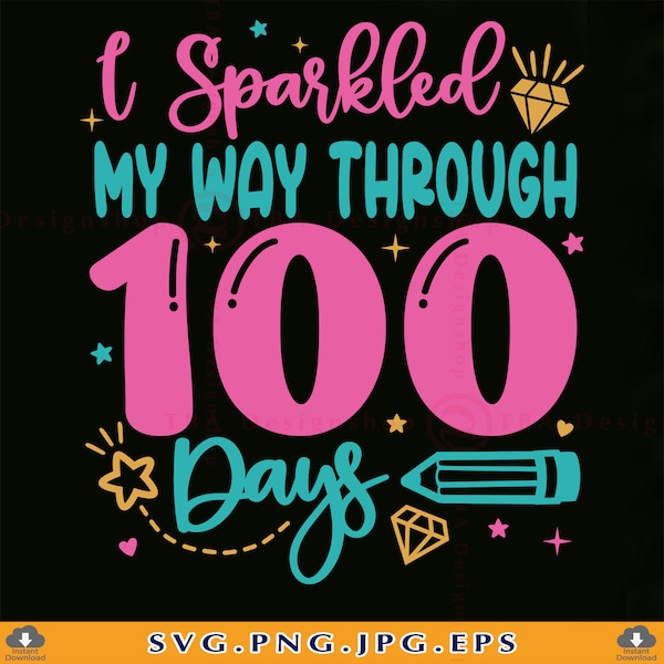 I Sparkled My Way Through 100 Days, Girl 100 Days Of School SVG, 100 Days Girl Shirt, 100 Days Gift, 100th Day, Cut Files Cricut, Svg, PNG