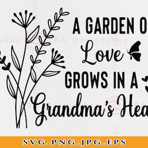 A Garden of Love Grows In a Grandma&#39;s Heart Svg, Grandma Gift SVG, Funny Grandma Shirt SVG, Nana Quotes Sayings, ut File For Cricut,Svg, Png