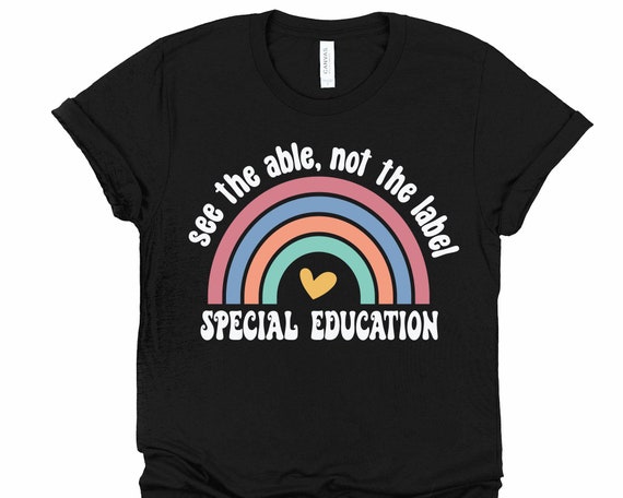 See The Able Not The Label Special Ed Teacher T-Shirt Gift See The Able Not The Label Special Ed Teacher T-Shirt Gift