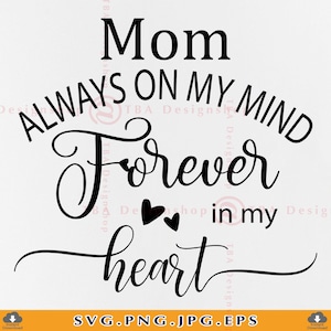 Moeder altijd in mijn gedachten voor altijd in mijn hart Svg, In Loving Memory Svg, Mom Memorial Svg, Memorial Quote Svg, bestanden voor Cricut, Svg, png