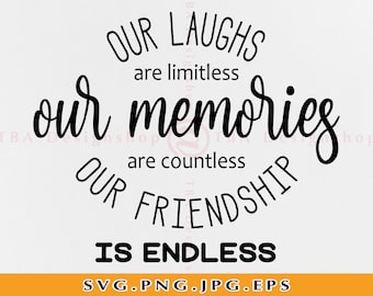 Friendship Quote SVG, Laughs, Memories, Endless (Digital Files)